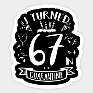 I Turned 67 In Quarantine Sticker